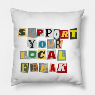 Support Your Local Freak Pillow