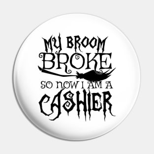 My Broom Broke So Now I Am A Cashier - Halloween print Pin