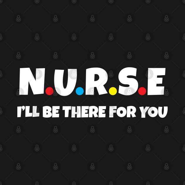 Nurse I will be there for you by WorkMemes