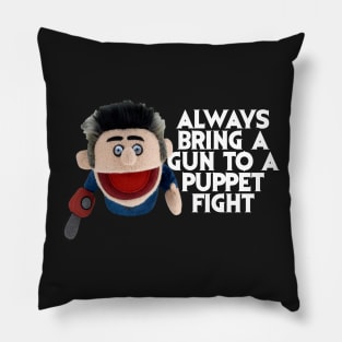 Always bring a gun to a puppet fight Pillow