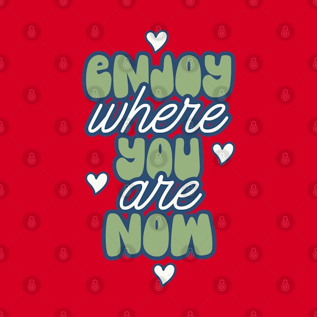 Enjoy Where You Are Hearts by Miozoto_Design