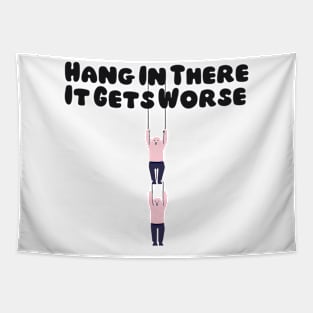 Hang In There It Gets Worse Tapestry