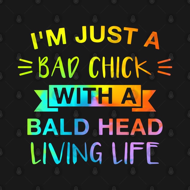 I’m Just a Bad Chick with A Bald Head Living Life Funny Shaved Womens by FOZClothing