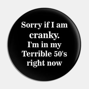 sorry if i am cranky i'm in my terrible 50's right now Pin