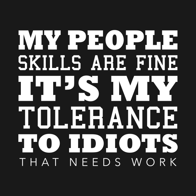 My People Skills Are Fine It s My Tolerance by ArchmalDesign