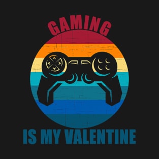 Gaming Is My Valentine T-Shirt