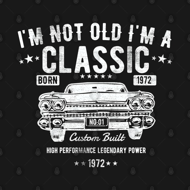 51st Birthday - Im Not Old Im A Classic Born 1972 by Kudostees