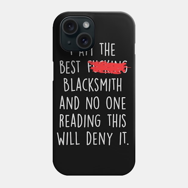 I Am The Best Blacksmith  And No One Reading This Will Deny It. Phone Case by divawaddle