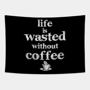 life is wasted without coffee Tapestry