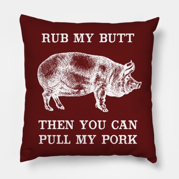 Rub My Butt Then You Can Pull My Pork Pillow by TipsyCurator