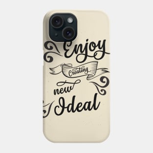 ENJOY CREATING NEW IDEALS Phone Case