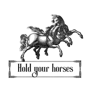 Hold Your Horses T-Shirt