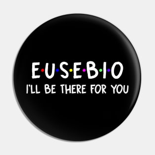 Eusebio I'll Be There For You | Eusebio FirstName | Eusebio Family Name | Eusebio Surname | Eusebio Name Pin