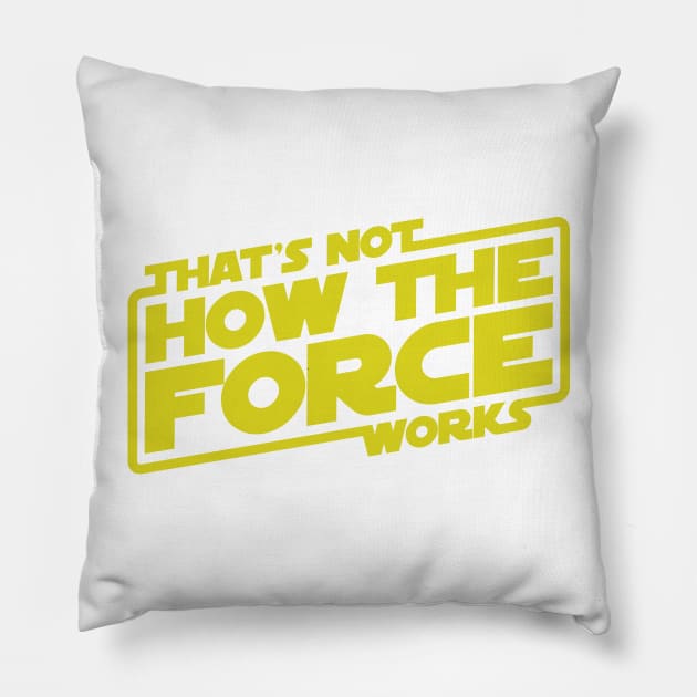 That's Not How the Force Works! Pillow by thebuggalo