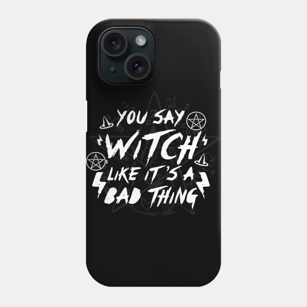 ou Say Witch Like its a Bad Thing Wiccan Pentacle Charm Spell Boho Phone Case by Prolifictees