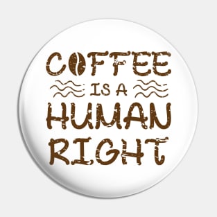 Coffee Is A Human Right Pin