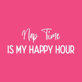 Nap Time Is My Happy Hour T-Shirt