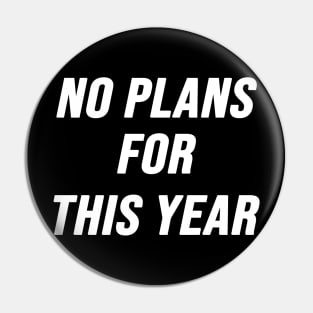 No Plans For This Year Pin