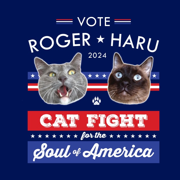 Vote Roger Haru 2024 Cat Fight for the Soul of America by RogerTheCat