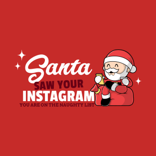 Santa saw your Instagram, you are on the naughty list T-Shirt