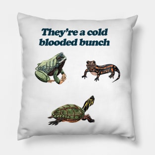 They're a Cold Blooded Bunch Pillow