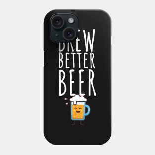 Brew better beer Phone Case