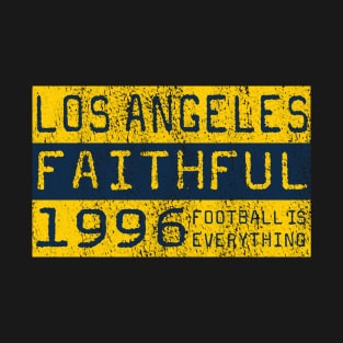 Football Is Everything - LA Galaxy Los Angeles Faithful T-Shirt