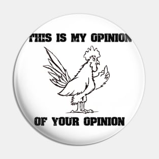 This Is My Opinion Funny Joke Rooster With Attitude Pin