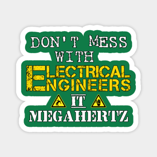 Don't mess with Electrical Engineers Magnet