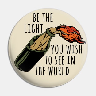 Be The Light You Wish To See In The World - Meme, Molotov, Ironic, Funny Pin