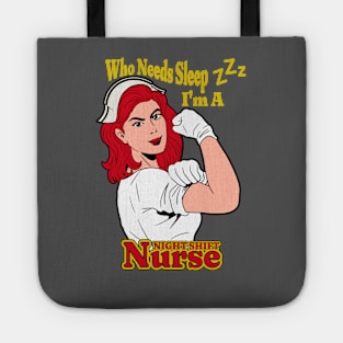 Who Needs Sleep I'm A Night Shift Nurse Tote