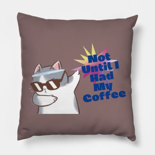 Not Until I Had My Coffee Cat Pillow