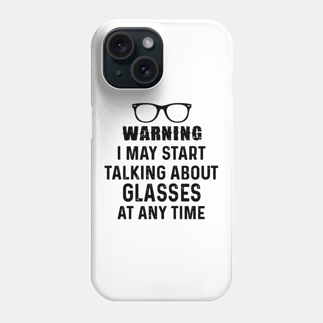 Warning I May Start Talking About Glasses At Any Time Daughter Phone Case by erbedingsanchez