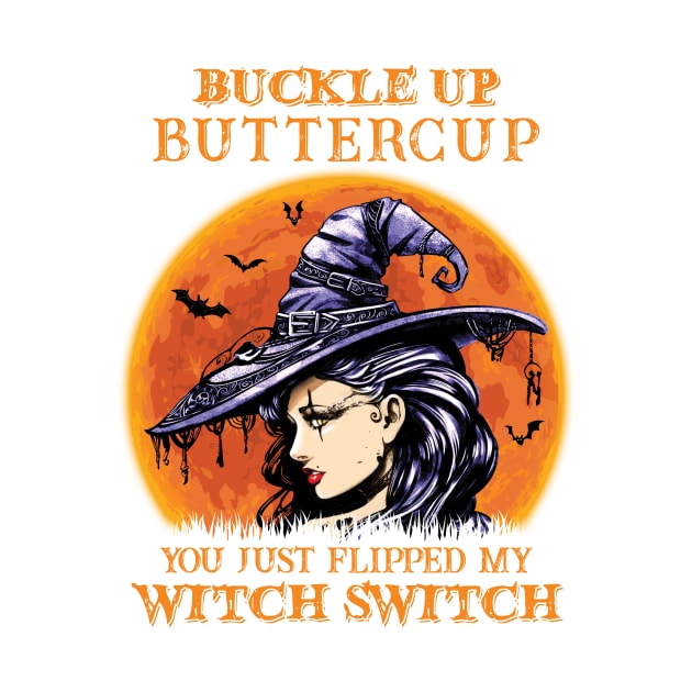 Witch girl Buckle Up Butter Cup You Just Flipped My Witch Switch by SharleenV80