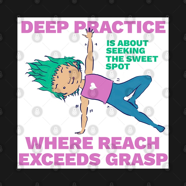 Deep Practice - Where Reach Exceeds Grasp by createnik