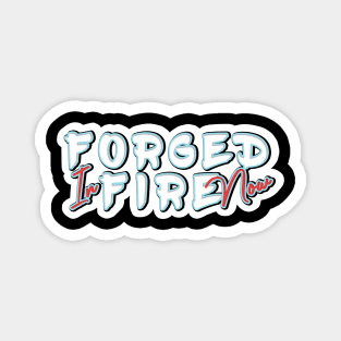 Forged In fire now lettering Magnet