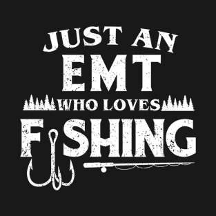 Just an EMT who loves fishing T-Shirt