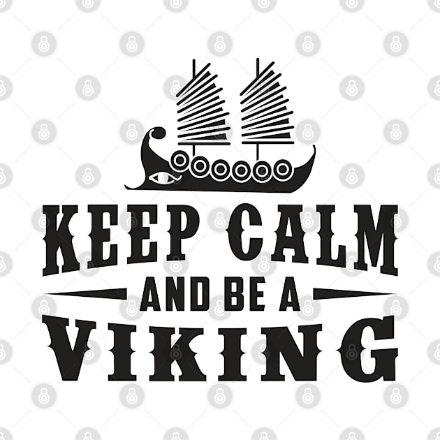 Keep Calm And Be A Viking Valhalla Norse by T-Shirt.CONCEPTS