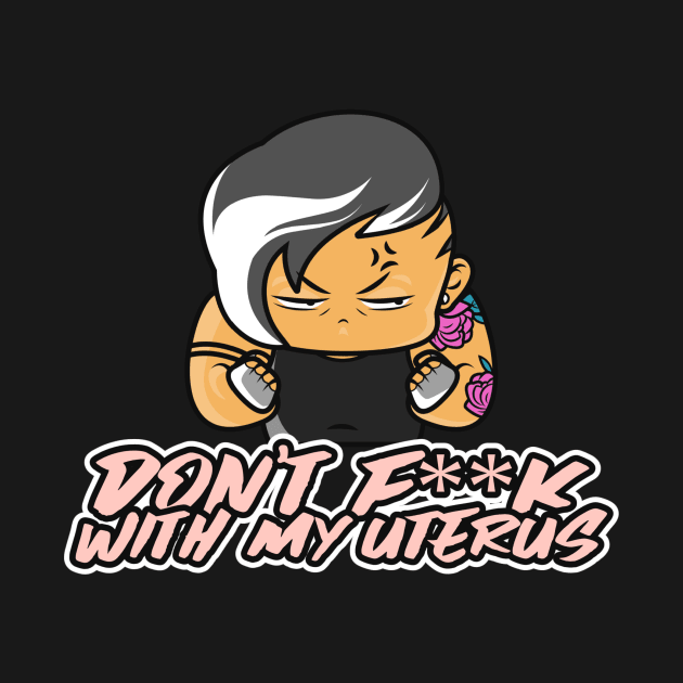 Don't F**K With My Uterus by NYCMikeWP