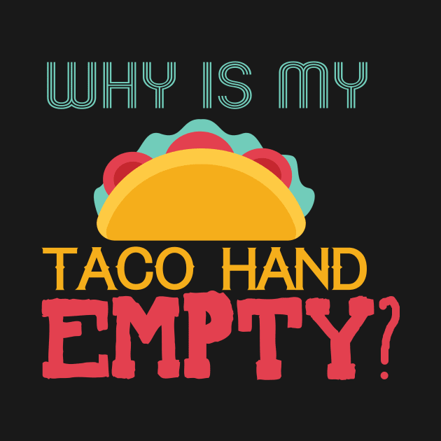 Why Is My Taco Hand Empty? by VintageArtwork