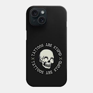 Tattoos Are Stupid Funny Phone Case