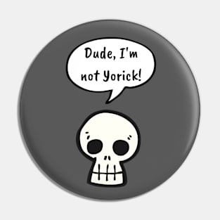 Dude, I'm Not Yorick! Pin