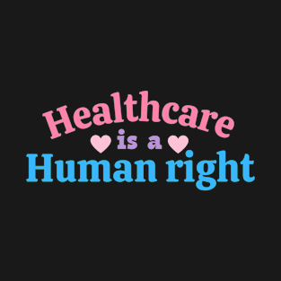 Healthcare is a human right design T-Shirt