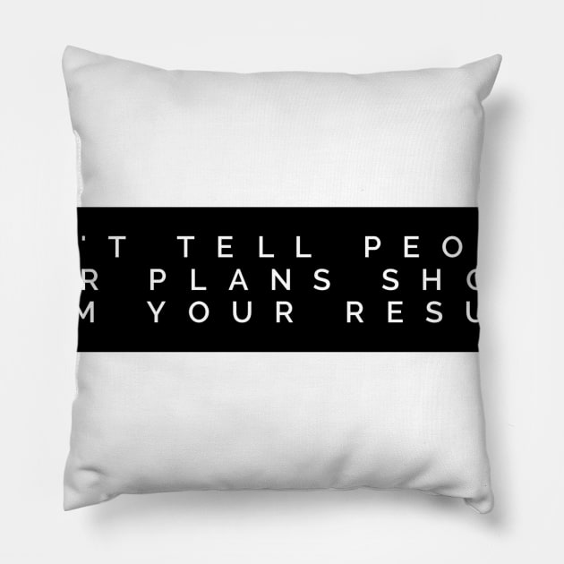 don't tell people your plans show them your results Pillow by GMAT