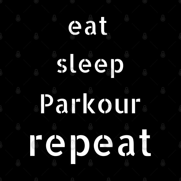 eat sleep parkour repeat by Love My..