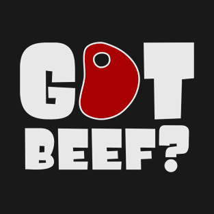 Got beef? T-Shirt