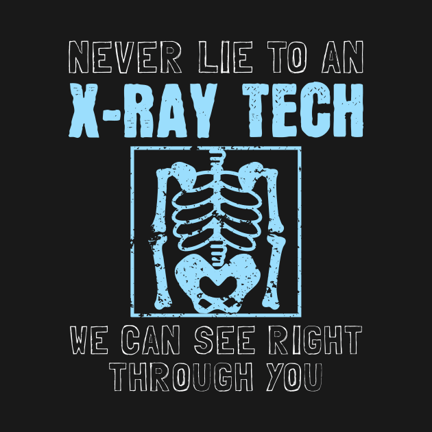 Never Lie To An X-Ray Tech by maxcode