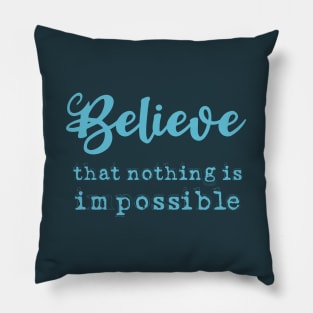 Believe that nothing is impossible, Everything is possible Pillow