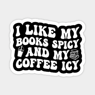 I Like My Books Spicy And My Coffee Icy Magnet