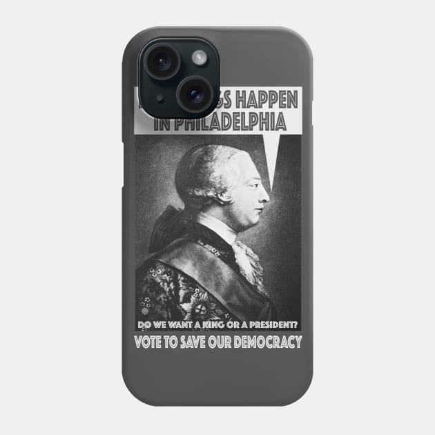 Bad Things Happen in Philadelphia? (King George III thought so, too!) Do We Want a King or a President? Phone Case by Red Windmill Studio